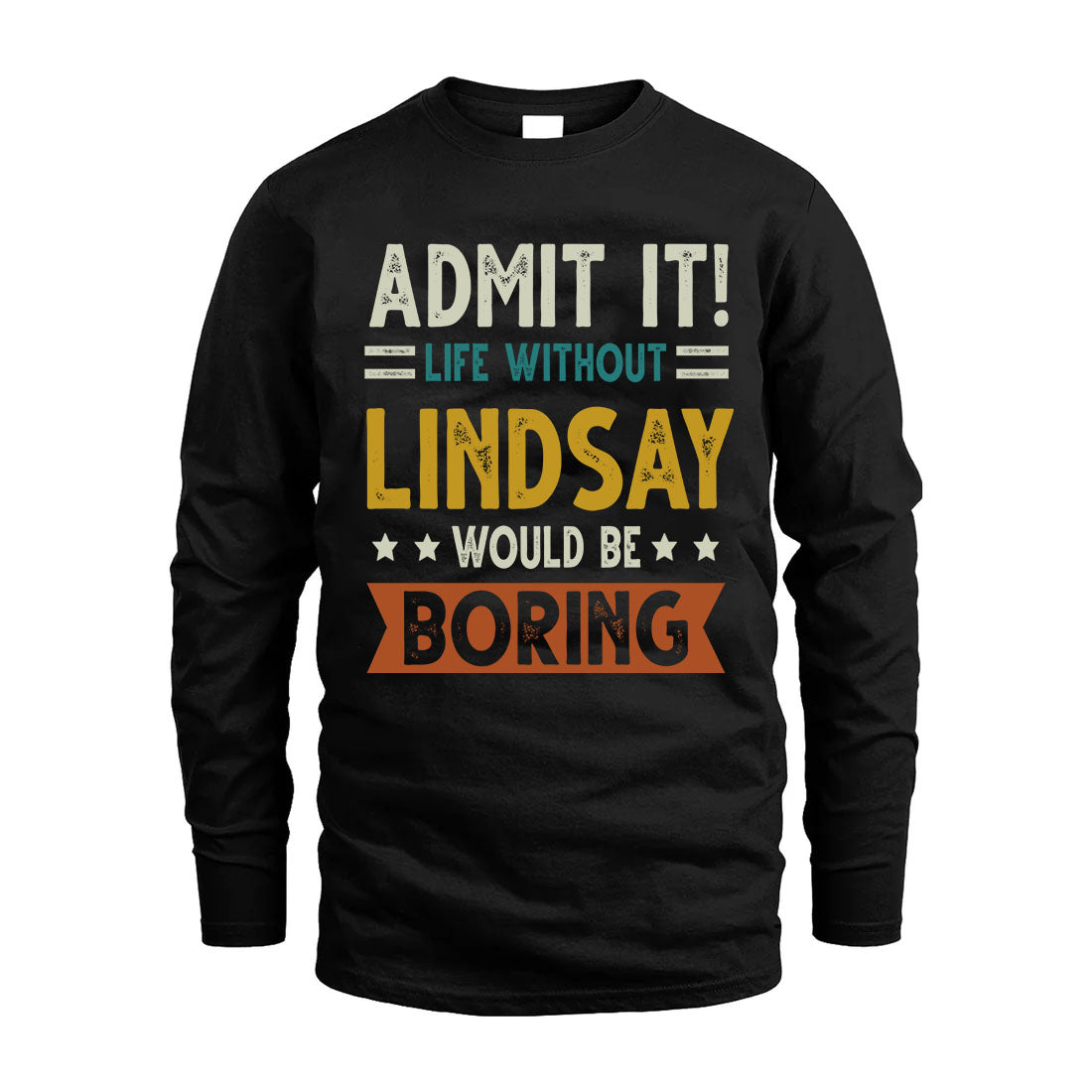 LINDSAY HH88-K2–Personalized Funny Quote Apparel “Life Without NAME Would Be Boring”