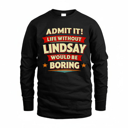 LINDSAY HH88-K2-106–Personalized Funny Quote Apparel “Life Without NAME Would Be Boring”