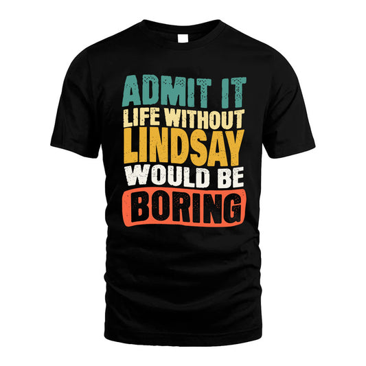 LINDSAY KTT28-AMER50-111–Personalized Funny Quote Apparel “Life Without NAME Would Be Boring”