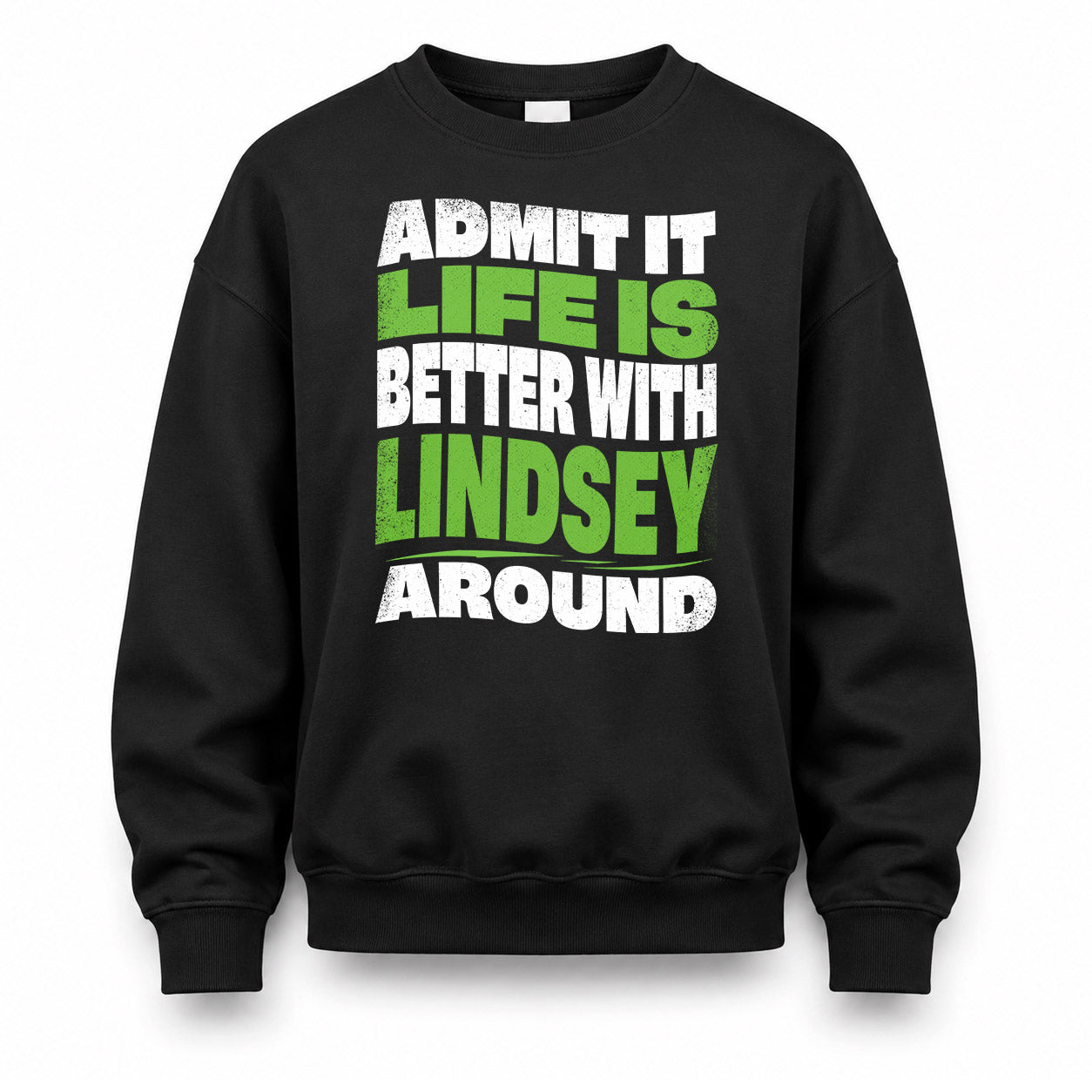 LINDSEY KTT19-K098-189 – Personalized Funny Quote Apparel “Admit It, Life Is Better With NAME Around”