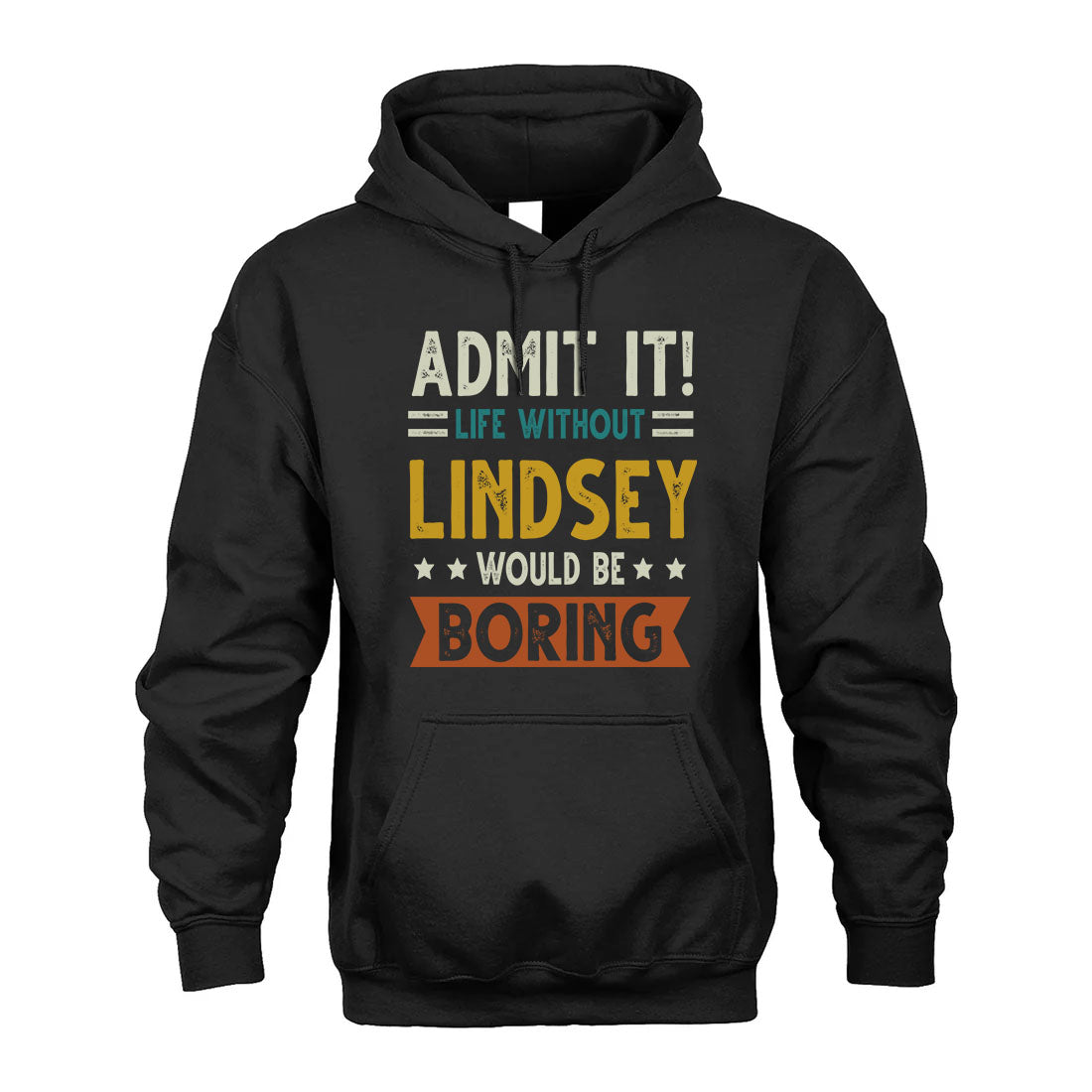 LINDSEY HH88-K2–Personalized Funny Quote Apparel “Life Without NAME Would Be Boring”