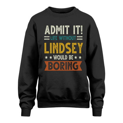 LINDSEY HH88-K2–Personalized Funny Quote Apparel “Life Without NAME Would Be Boring”
