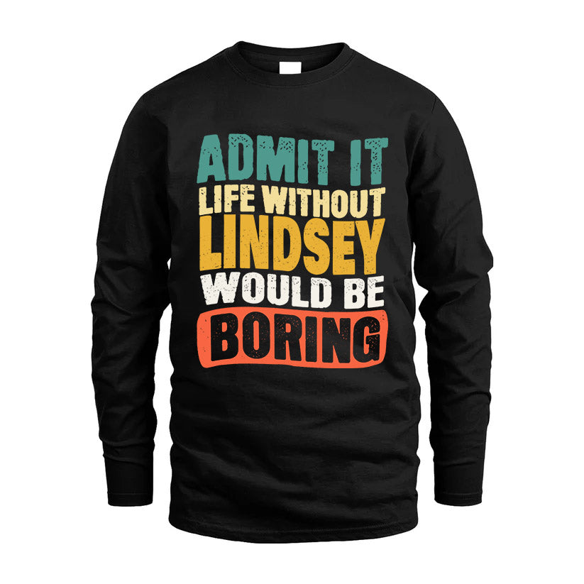 LINDSEY KTT28-AMER50-111–Personalized Funny Quote Apparel “Life Without NAME Would Be Boring”