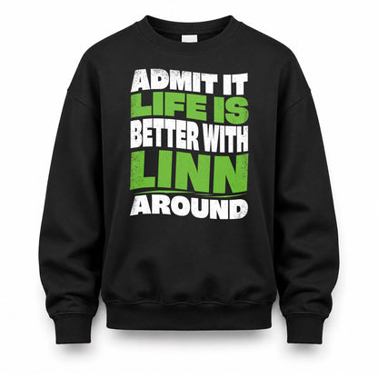 LINN KTT19-K098-189 – Personalized Funny Quote Apparel “Admit It, Life Is Better With NAME Around”