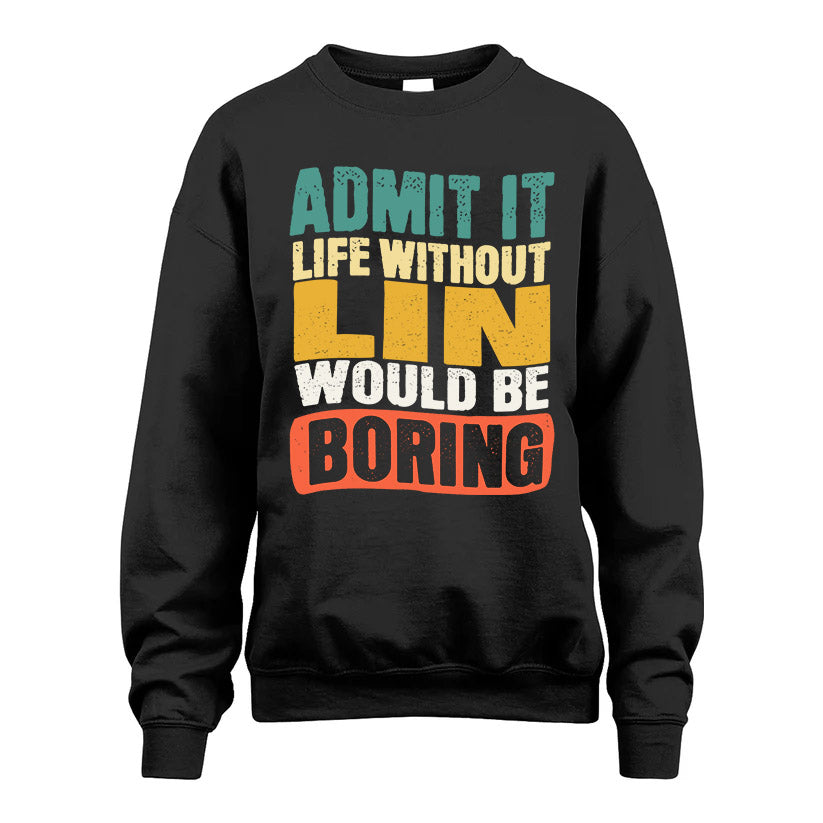 LIN KTT28-AMER50-111–Personalized Funny Quote Apparel “Life Without NAME Would Be Boring”