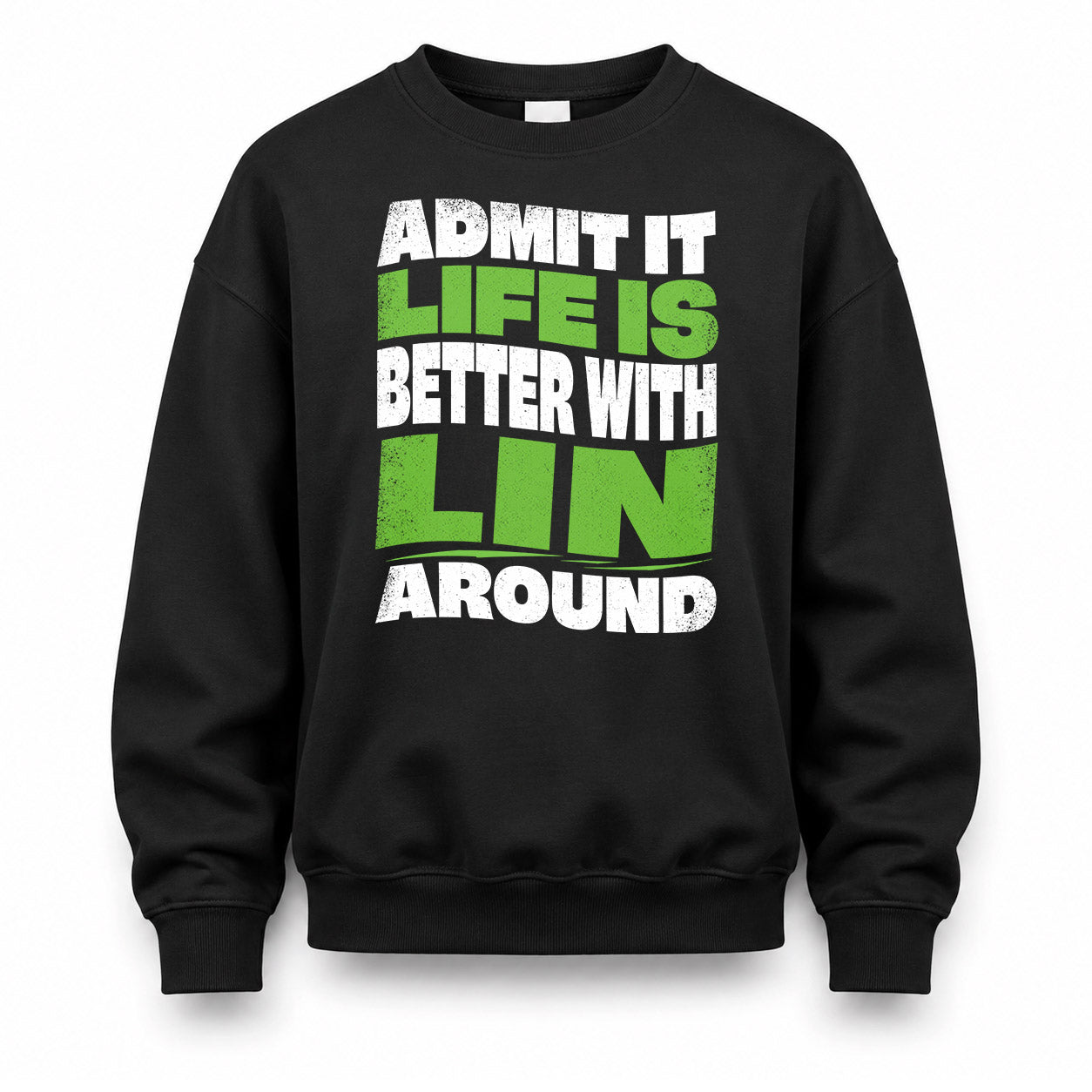 LIN KTT19-K098-189 – Personalized Funny Quote Apparel “Admit It, Life Is Better With NAME Around”
