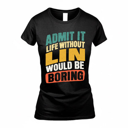 LIN TP88-K4-229–Personalized Funny Quote Apparel “Life Without NAME Would Be Boring”
