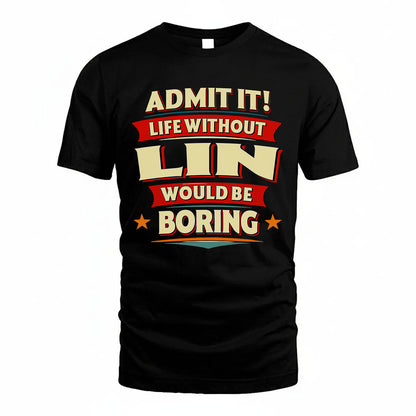 LIN HH88-K2-106–Personalized Funny Quote Apparel “Life Without NAME Would Be Boring”