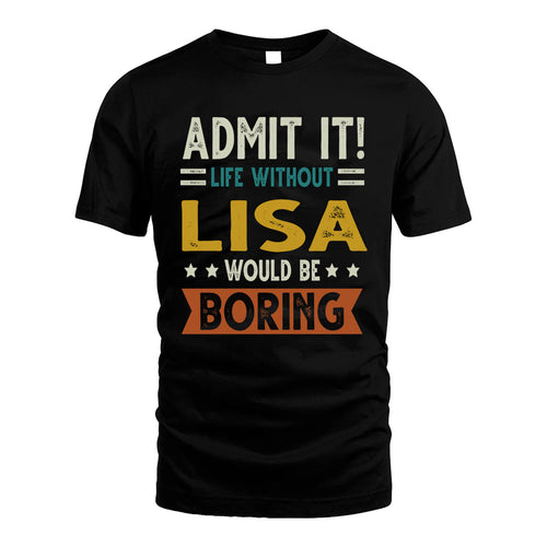 LISA HH88-K2–Personalized Funny Quote Apparel “Life Without NAME Would Be Boring”
