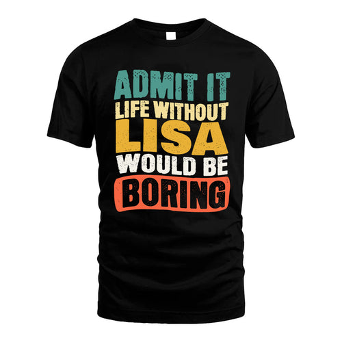 LISA KTT28-AMER50-111–Personalized Funny Quote Apparel “Life Without NAME Would Be Boring”