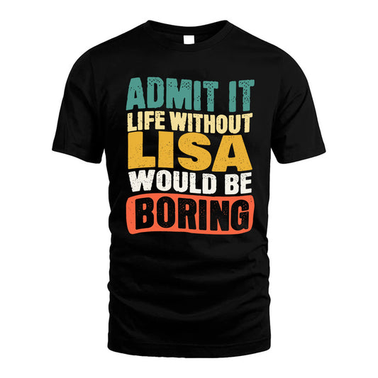 LISA KTT28-AMER50-111–Personalized Funny Quote Apparel “Life Without NAME Would Be Boring”
