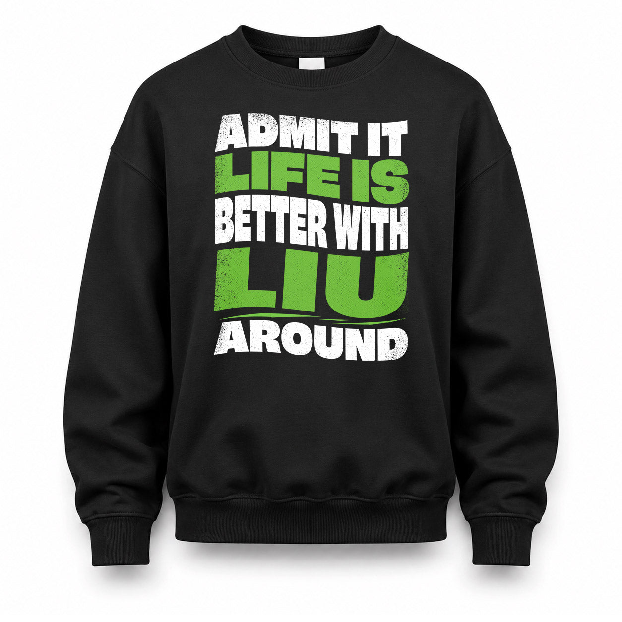 LIU KTT19-K098-189 – Personalized Funny Quote Apparel “Admit It, Life Is Better With NAME Around”