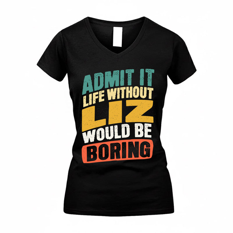 LIZ TP88-K4-229–Personalized Funny Quote Apparel “Life Without NAME Would Be Boring”
