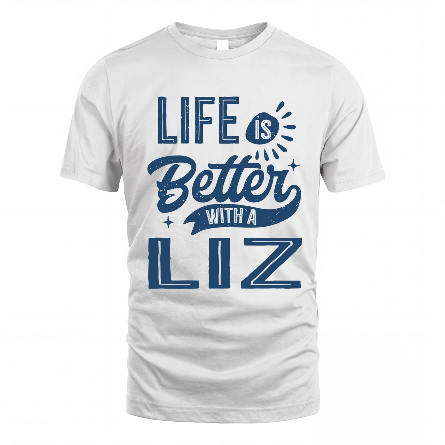LIZ HH88-K2–Personalized Name Quote T-Shirt Life Is Better With Unisex Gift