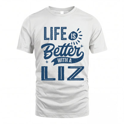 LIZ HH88-K2–Personalized Name Quote T-Shirt Life Is Better With Unisex Gift
