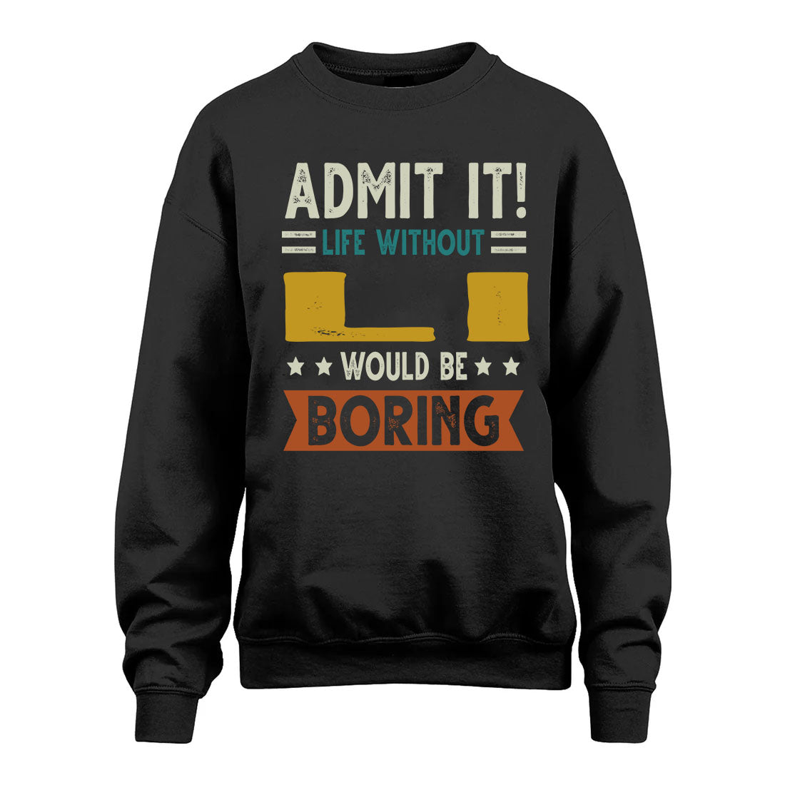 LI HH88-K2–Personalized Funny Quote Apparel “Life Without NAME Would Be Boring”