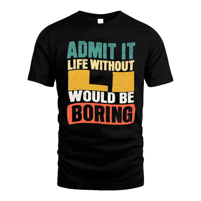 LI KTT28-AMER50-111–Personalized Funny Quote Apparel “Life Without NAME Would Be Boring”