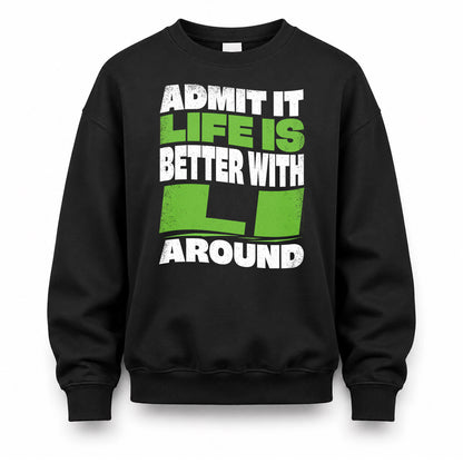 LI KTT19-K098-189 – Personalized Funny Quote Apparel “Admit It, Life Is Better With NAME Around”