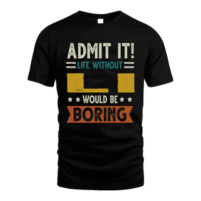 LI HH88-K2–Personalized Funny Quote Apparel “Life Without NAME Would Be Boring”