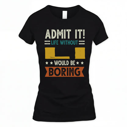 LI HH88-K2–Personalized Funny Quote Apparel “Life Without NAME Would Be Boring”
