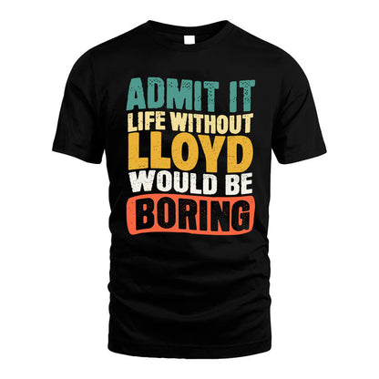 LLOYD KTT28-AMER50-111–Personalized Funny Quote Apparel “Life Without NAME Would Be Boring”