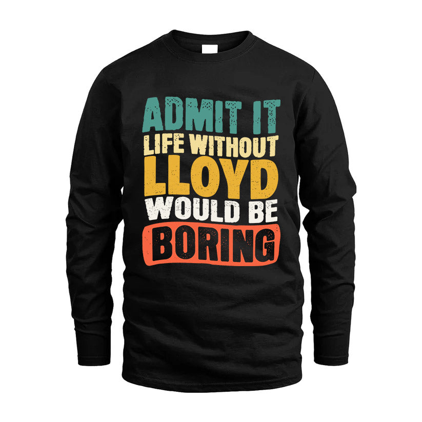 LLOYD KTT28-AMER50-111–Personalized Funny Quote Apparel “Life Without NAME Would Be Boring”