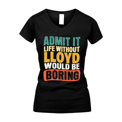 LLOYD KTT28-AMER50-111–Personalized Funny Quote Apparel “Life Without NAME Would Be Boring”
