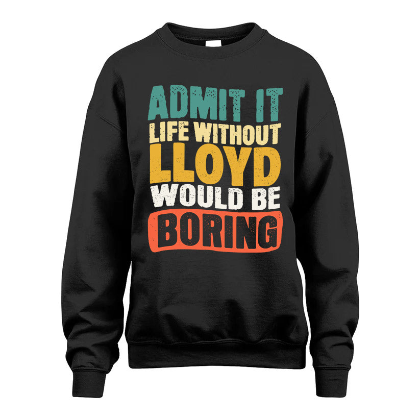LLOYD KTT28-AMER50-111–Personalized Funny Quote Apparel “Life Without NAME Would Be Boring”