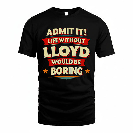 LLOYD HH88-K2-106–Personalized Funny Quote Apparel “Life Without NAME Would Be Boring”