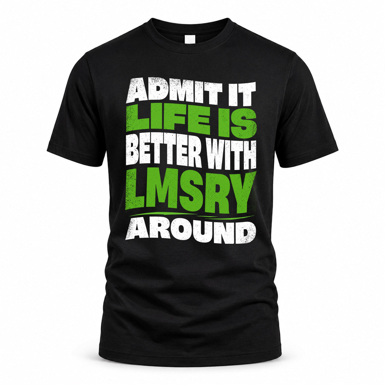 LMSRY KTT19-K098-189 – Personalized Funny Quote Apparel “Admit It, Life Is Better With NAME Around”