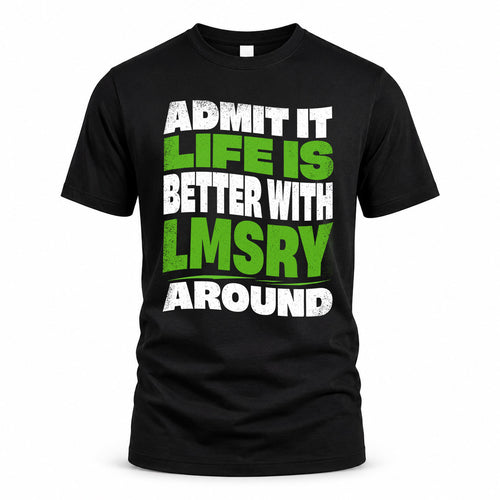 LMSRY KTT19-K098-189 – Personalized Funny Quote Apparel “Admit It, Life Is Better With NAME Around”