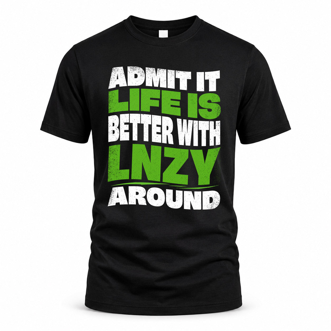 LNZY KTT19-K098-189 – Personalized Funny Quote Apparel “Admit It, Life Is Better With NAME Around”