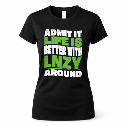 LNZY KTT19-K098-189 – Personalized Funny Quote Apparel “Admit It, Life Is Better With NAME Around”