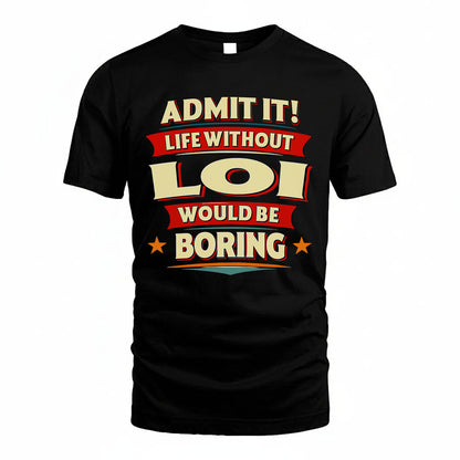 LOI HH88-K2-106–Personalized Funny Quote Apparel “Life Without NAME Would Be Boring”