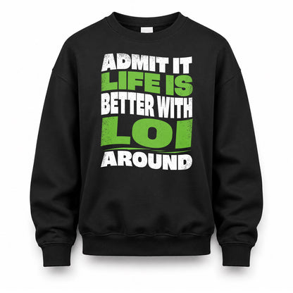 LOI KTT19-K098-189 – Personalized Funny Quote Apparel “Admit It, Life Is Better With NAME Around”