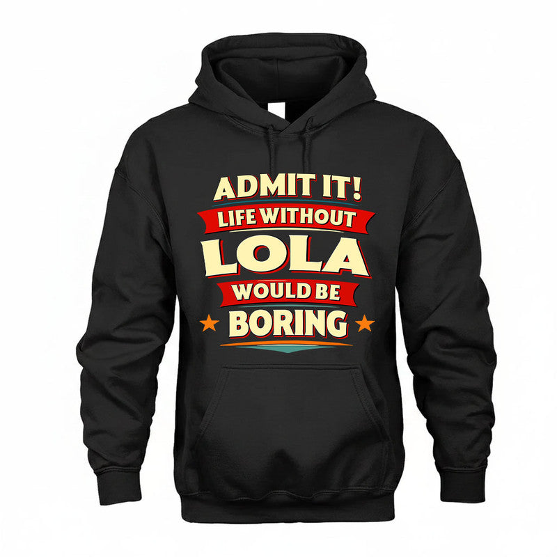 LOLA HH88-K2-106–Personalized Funny Quote Apparel “Life Without NAME Would Be Boring”