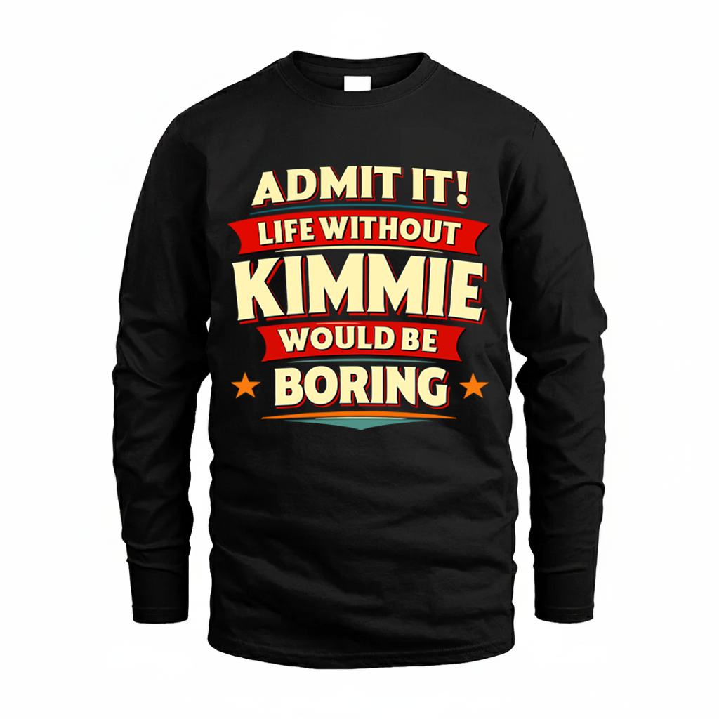 KIMMIE HH88-K2-106–Personalized Funny Quote Apparel “Life Without NAME Would Be Boring”