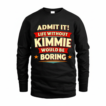 KIMMIE HH88-K2-106–Personalized Funny Quote Apparel “Life Without NAME Would Be Boring”