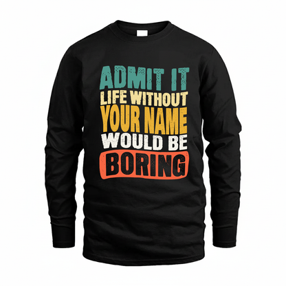 YOUR NAME TP88-K4-229–Personalized Funny Quote Apparel “Life Without NAME Would Be Boring”