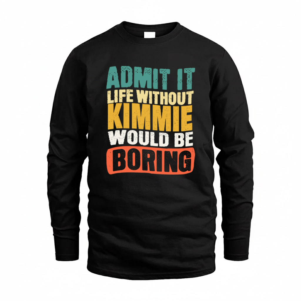 KIMMIE KTT28-AMER50-111–Personalized Funny Quote Apparel “Life Without NAME Would Be Boring”