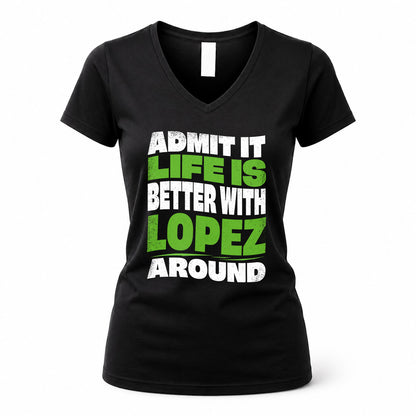 LOPEZ KTT19-K098-189 – Personalized Funny Quote Apparel “Admit It, Life Is Better With NAME Around”