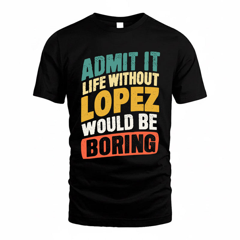 LOPEZ TP88-K4-229–Personalized Funny Quote Apparel “Life Without NAME Would Be Boring”