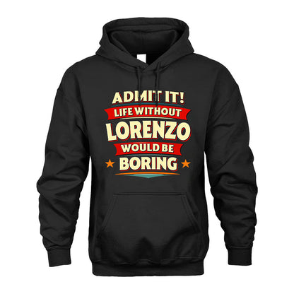 LORENZO HH88-K2-106–Personalized Funny Quote Apparel “Life Without NAME Would Be Boring”
