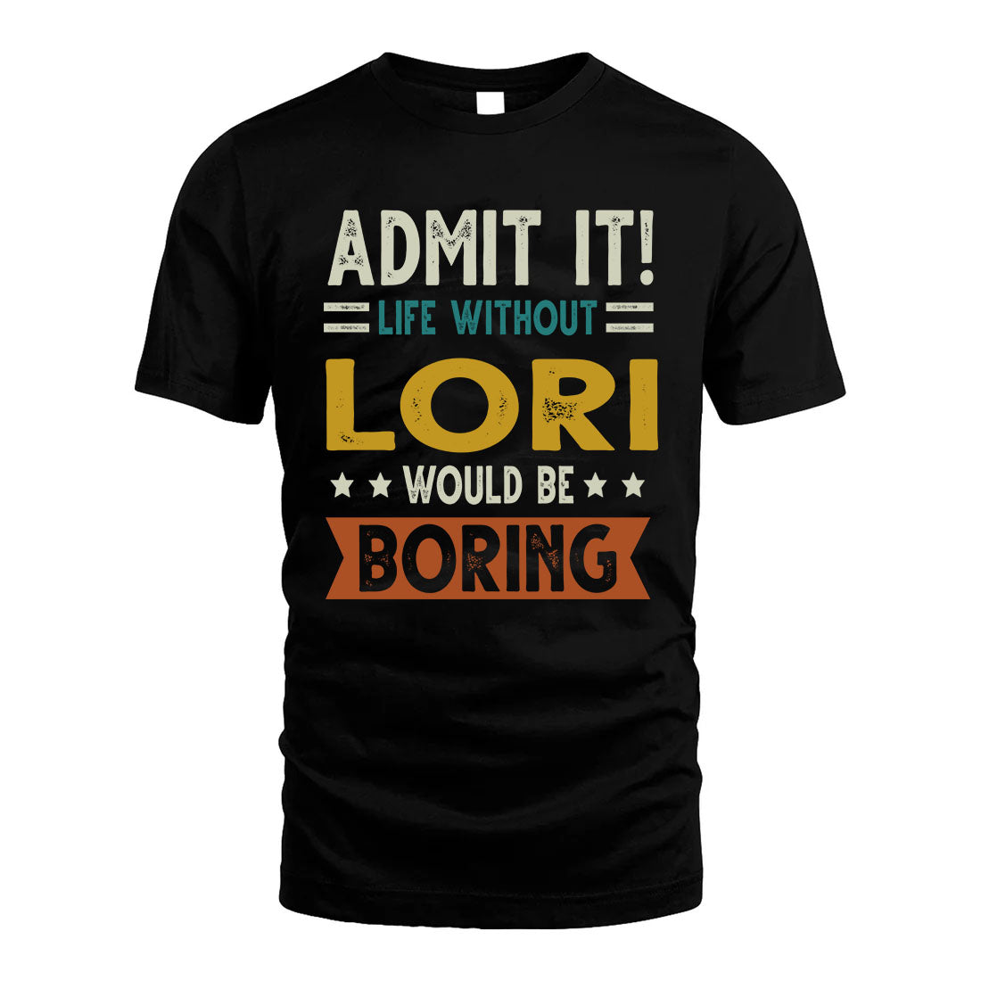 LORI HH88-K2–Personalized Funny Quote Apparel “Life Without NAME Would Be Boring”