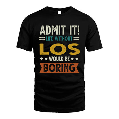 LOS HH88-K2–Personalized Funny Quote Apparel “Life Without NAME Would Be Boring”