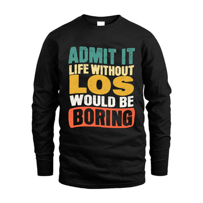 LOS KTT28-AMER50-111–Personalized Funny Quote Apparel “Life Without NAME Would Be Boring”
