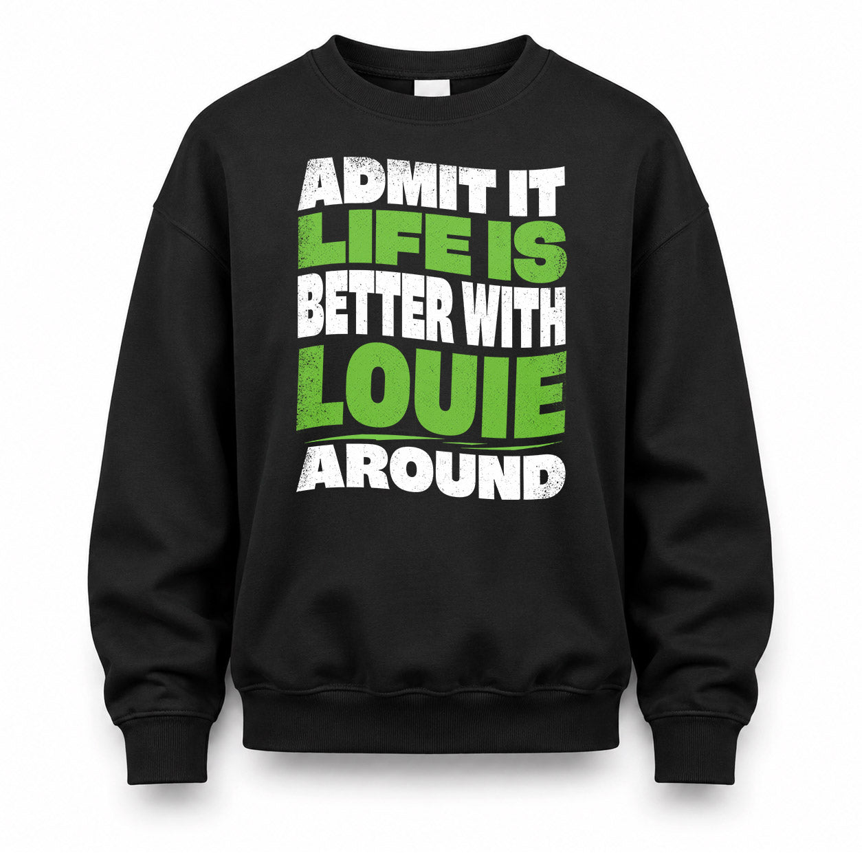 LOUIE KTT19-K098-189 – Personalized Funny Quote Apparel “Admit It, Life Is Better With NAME Around”