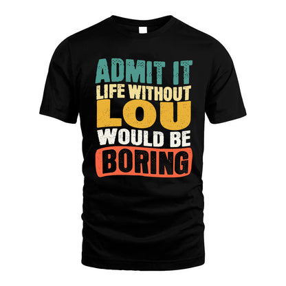 LOU KTT28-AMER50-111–Personalized Funny Quote Apparel “Life Without NAME Would Be Boring”