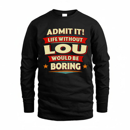 LOU HH88-K2-106–Personalized Funny Quote Apparel “Life Without NAME Would Be Boring”