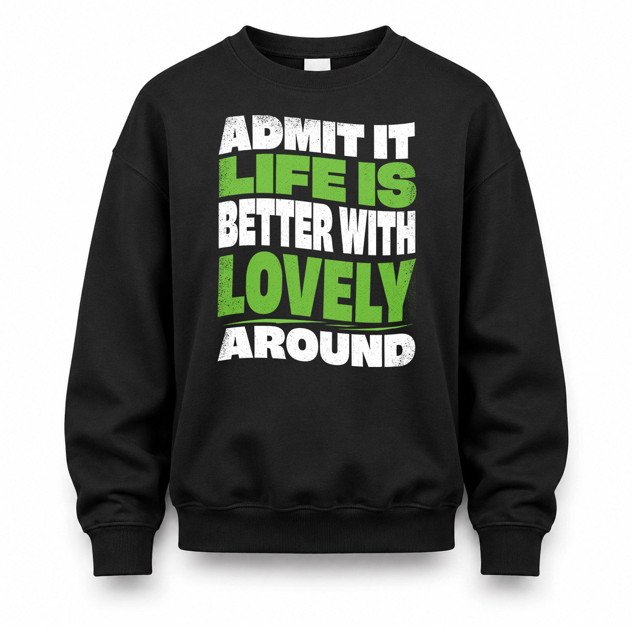 LOVELY KTT19-K098-189 – Personalized Funny Quote Apparel “Admit It, Life Is Better With NAME Around”